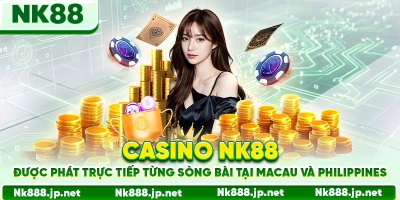 Casino Nk88 - Sảnh Cược Đỉnh Cao, Dealer Thật, Thắng Thật