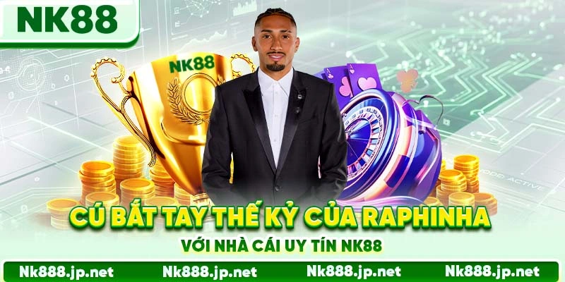 Raphinha - Đại Sứ Chính Thức Của Nhà Cái Nk88 Năm