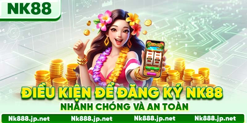 Đăng Ký Nk88 - Tạo Tài Khoản Trong 2 Phút Đơn Giản