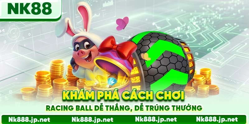 Racing Ball Nk88 - Tốc Độ Cực Đỉnh, Thưởng Lớn Từng Giây