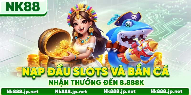 Khuyến Mãi Nk88 - Săn Ưu Đãi Khủng, Nhận Thưởng Thật