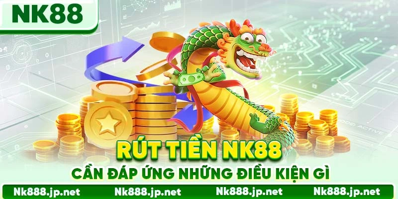Rút Tiền Nk88 - Rút Nhanh Không Rào Cản, Tiền Về Liền Tay