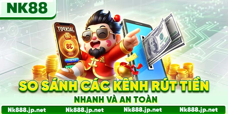 Rút Tiền Nk88 - Rút Nhanh Không Rào Cản, Tiền Về Liền Tay