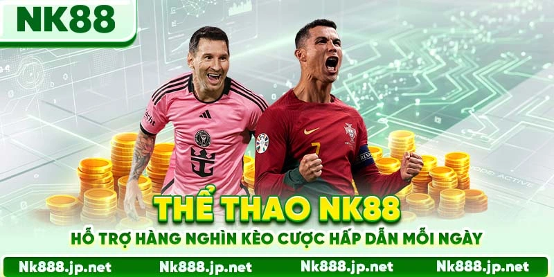 Thể Thao Nk88 - Hàng Nghìn Kèo Cược, Tỷ Lệ Odds Số 1